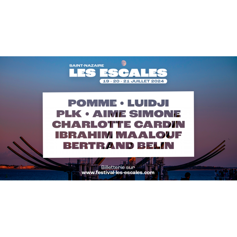 LES ESCALES - Saint Nazaire 19/20/21 Juillet 2024